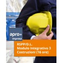 RSPP/D.L. - Modulo integrativo 3 – Costruzioni (16 ore)